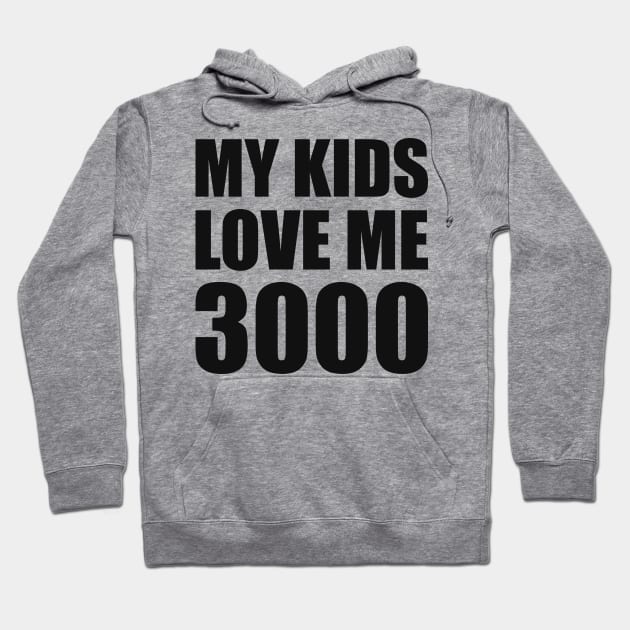 My Kid Loves Me 3000 Hoodie by smirkingdesigns